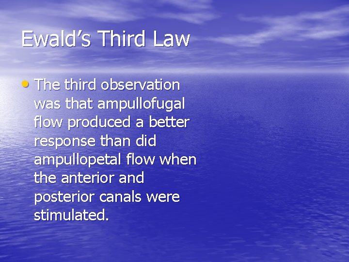 Ewald’s Third Law • The third observation was that ampullofugal flow produced a better