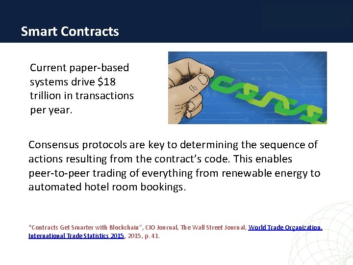 Smart Contracts Current paper-based systems drive $18 trillion in transactions per year. Consensus protocols