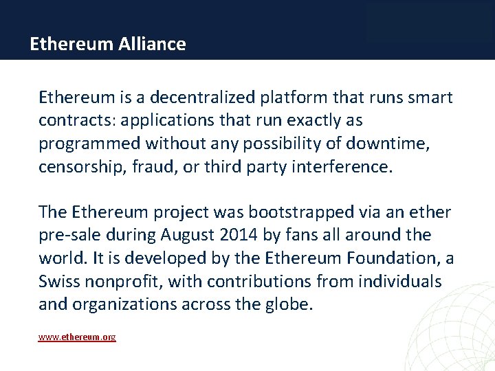 Ethereum Alliance Ethereum is a decentralized platform that runs smart contracts: applications that run