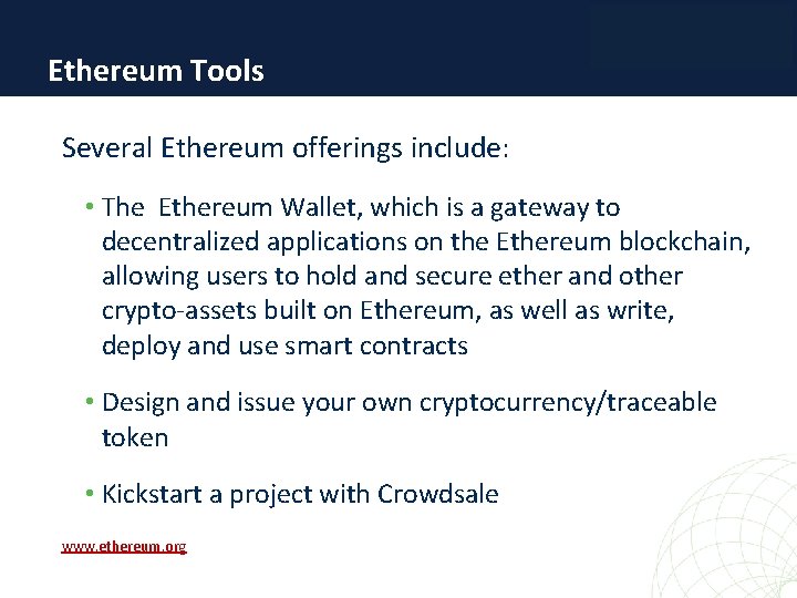 Ethereum Tools Several Ethereum offerings include: • The Ethereum Wallet, which is a gateway