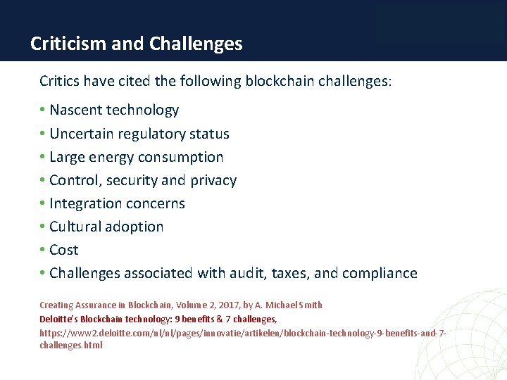 Criticism and Challenges Critics have cited the following blockchain challenges: • Nascent technology •
