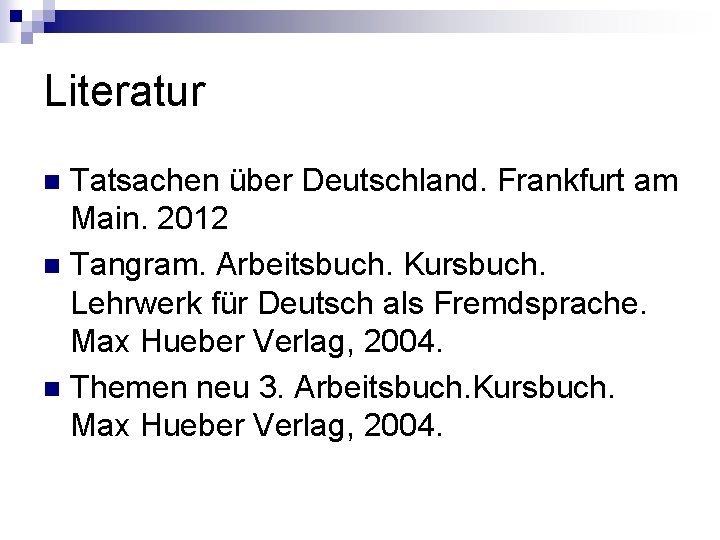 Literatur Tatsachen über Deutschland. Frankfurt am Main. 2012 n Tangram. Arbeitsbuch. Kursbuch. Lehrwerk für