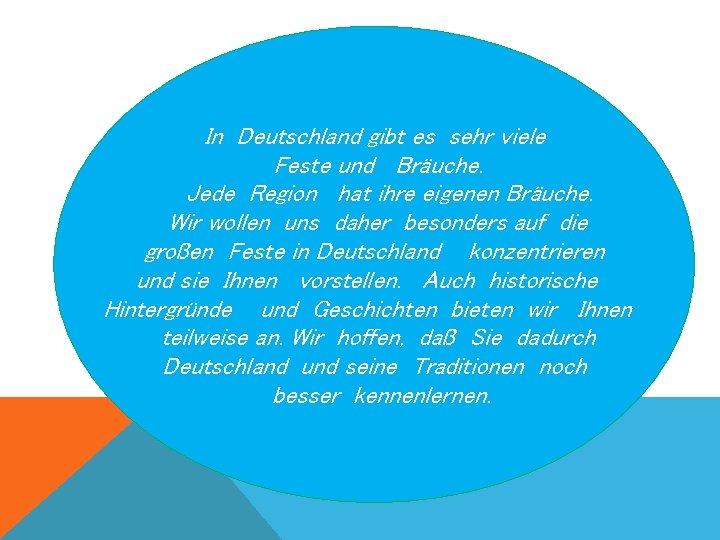 In Deutschland gibt es sehr viele Feste und Bräuche. Jede Region hat ihre eigenen