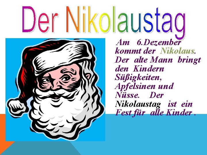 Am 6. Dezember kommt der Nikolaus. Der alte Mann bringt den Kindern Süßigkeiten, Apfelsinen