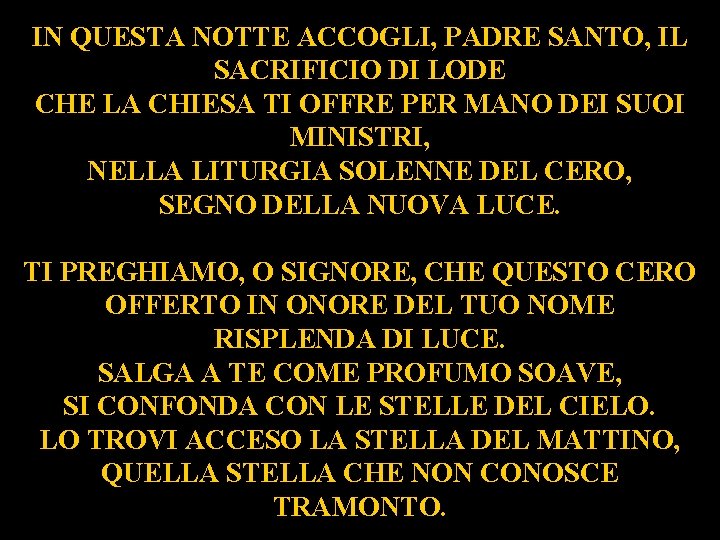 IN QUESTA NOTTE ACCOGLI, PADRE SANTO, IL SACRIFICIO DI LODE CHE LA CHIESA TI