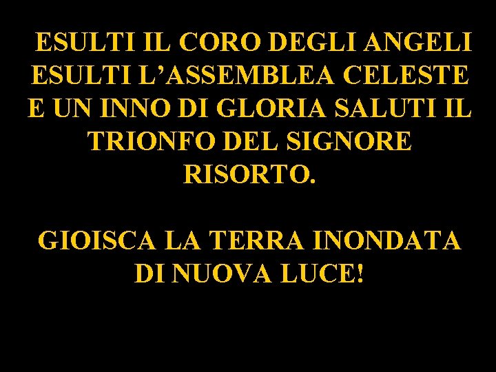 ESULTI IL CORO DEGLI ANGELI ESULTI L’ASSEMBLEA CELESTE E UN INNO DI GLORIA SALUTI