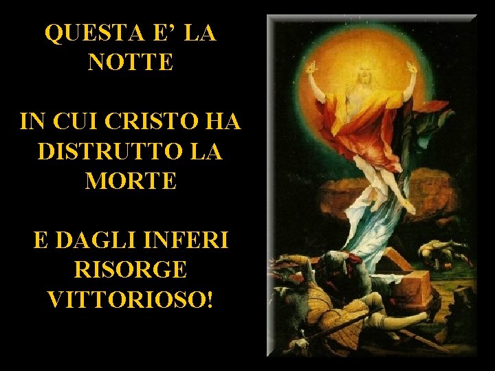 QUESTA E’ LA NOTTE IN CUI CRISTO HA DISTRUTTO LA MORTE E DAGLI INFERI