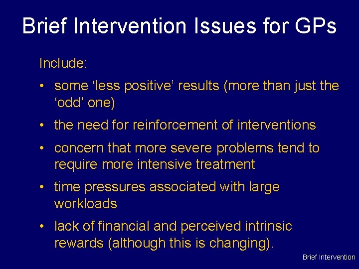 Brief Intervention Issues for GPs Include: • some ‘less positive’ results (more than just