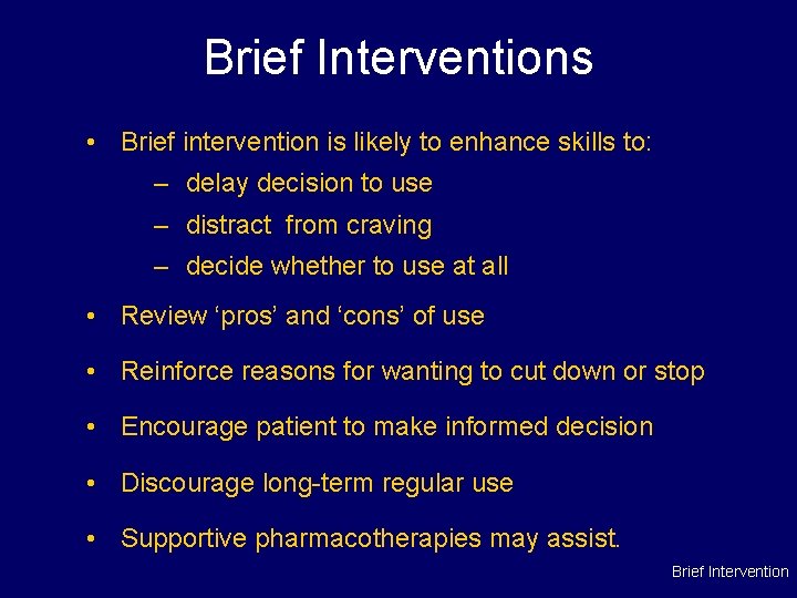Brief Interventions • Brief intervention is likely to enhance skills to: – delay decision