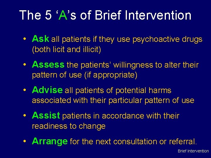 The 5 ‘A’s of Brief Intervention • Ask all patients if they use psychoactive