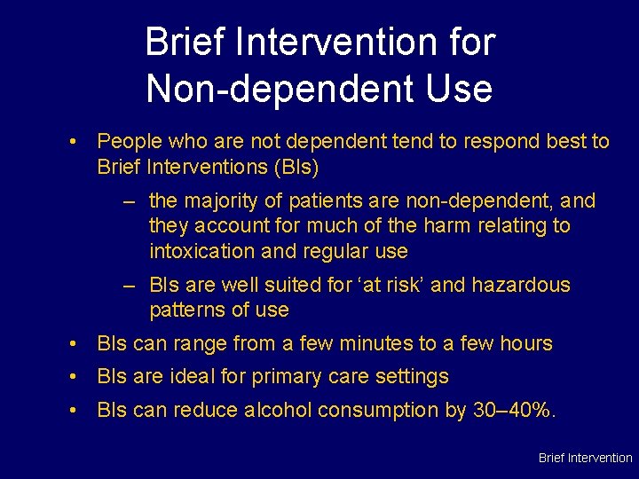 Brief Intervention for Non-dependent Use • People who are not dependent tend to respond