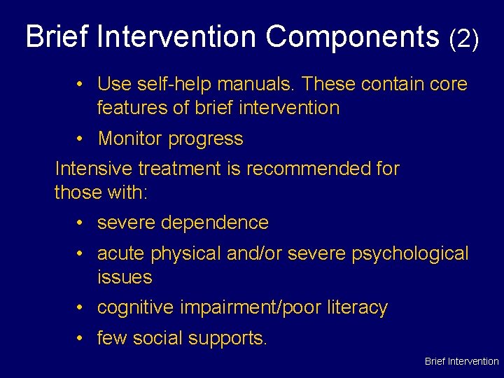 Brief Intervention Components (2) • Use self-help manuals. These contain core features of brief