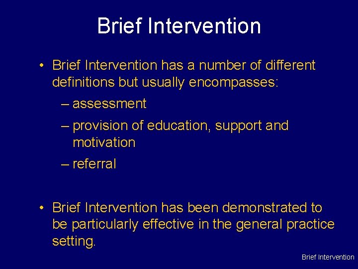 Brief Intervention • Brief Intervention has a number of different definitions but usually encompasses: