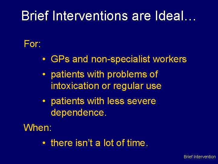 Brief Interventions are Ideal… For: • GPs and non-specialist workers • patients with problems