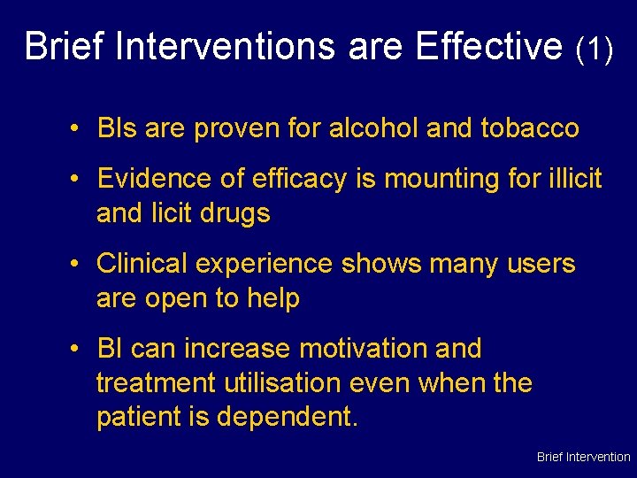 Brief Interventions are Effective (1) • BIs are proven for alcohol and tobacco •