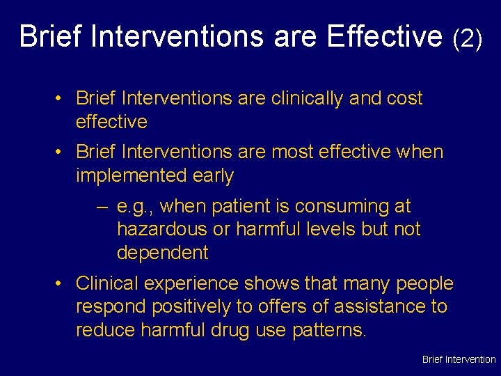 Brief Interventions are Effective (2) • Brief Interventions are clinically and cost effective •