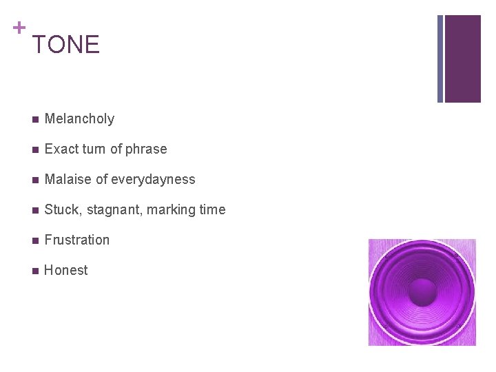 + TONE n Melancholy n Exact turn of phrase n Malaise of everydayness n