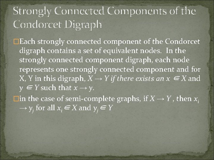 Strongly Connected Components of the Condorcet Digraph �Each strongly connected component of the Condorcet