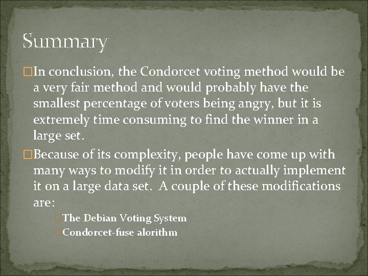 Summary �In conclusion, the Condorcet voting method would be a very fair method and