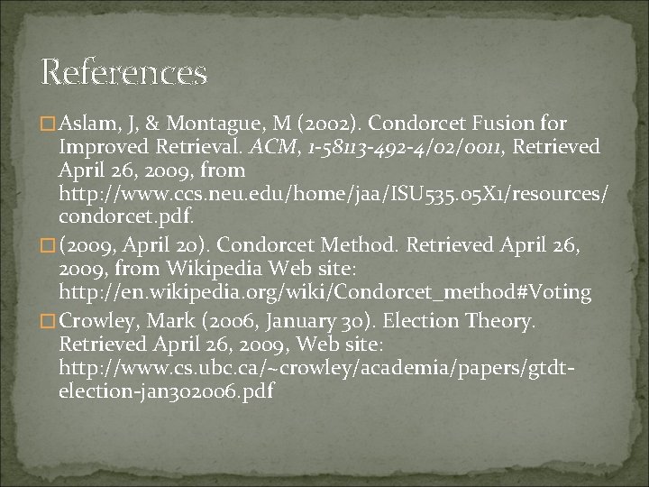 References � Aslam, J, & Montague, M (2002). Condorcet Fusion for Improved Retrieval. ACM,