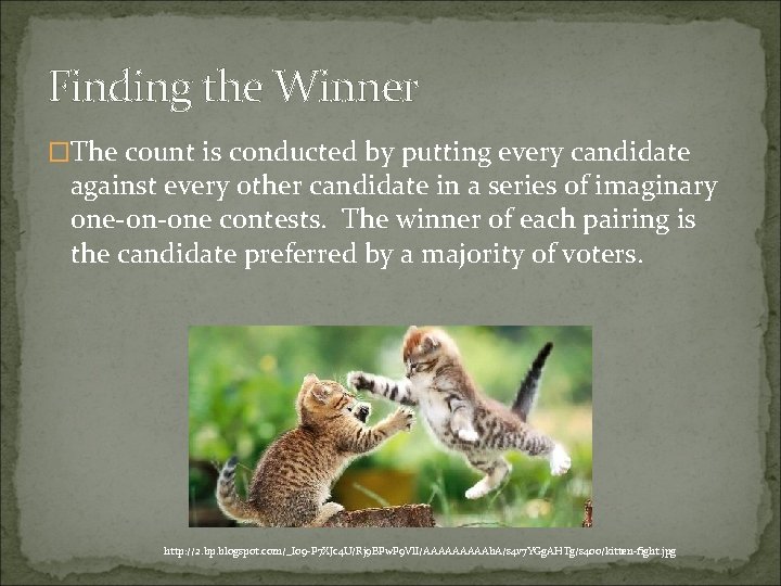 Finding the Winner �The count is conducted by putting every candidate against every other