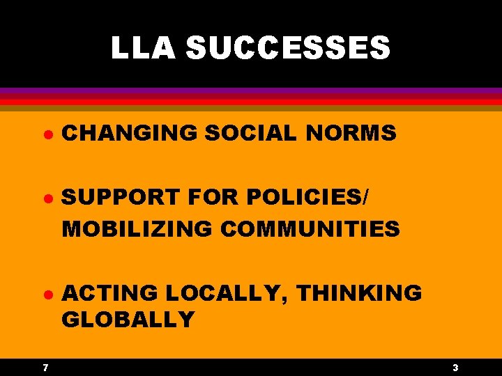 LLA SUCCESSES l l l 7 CHANGING SOCIAL NORMS SUPPORT FOR POLICIES/ MOBILIZING COMMUNITIES