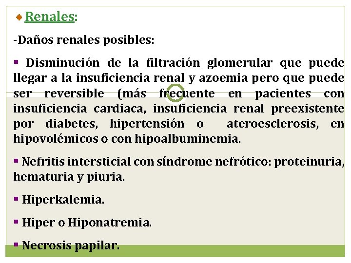 Renales: -Daños renales posibles: § Disminución de la filtración glomerular que puede llegar a