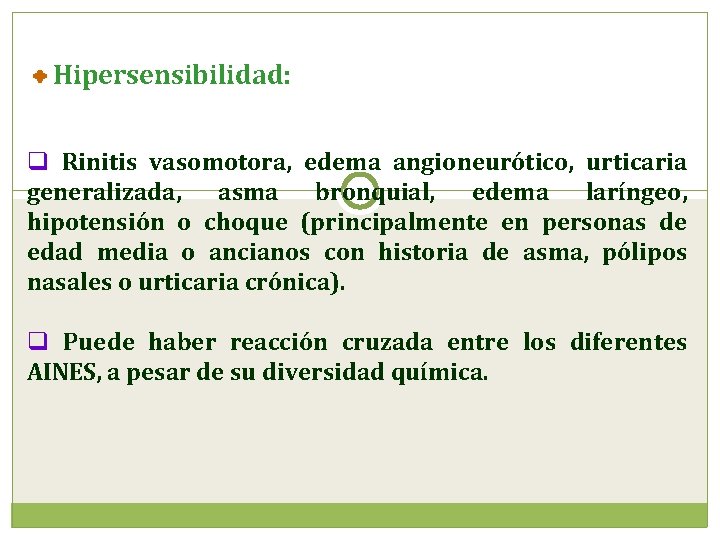 Hipersensibilidad: q Rinitis vasomotora, edema angioneurótico, urticaria generalizada, asma bronquial, edema laríngeo, hipotensión o