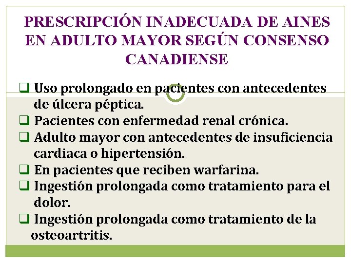 PRESCRIPCIÓN INADECUADA DE AINES EN ADULTO MAYOR SEGÚN CONSENSO CANADIENSE q Uso prolongado en