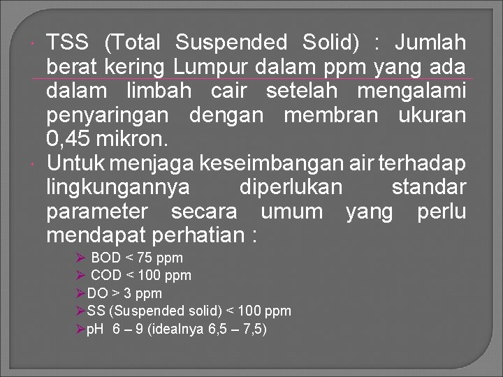  TSS (Total Suspended Solid) : Jumlah berat kering Lumpur dalam ppm yang ada