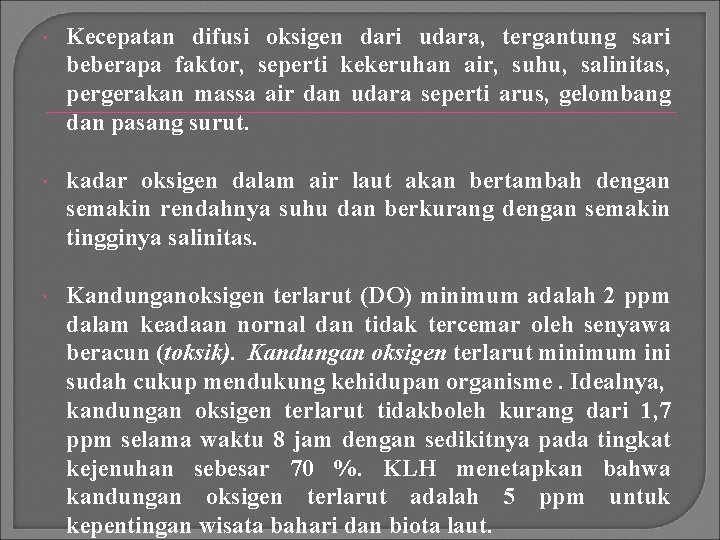  Kecepatan difusi oksigen dari udara, tergantung sari beberapa faktor, seperti kekeruhan air, suhu,