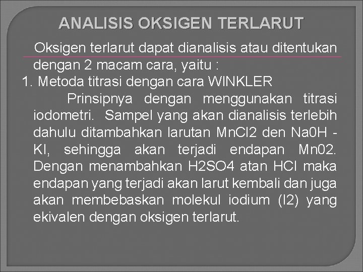 ANALISIS OKSIGEN TERLARUT Oksigen terlarut dapat dianalisis atau ditentukan dengan 2 macam cara, yaitu