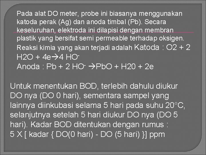 Pada alat DO meter, probe ini biasanya menggunakan katoda perak (Ag) dan anoda timbal