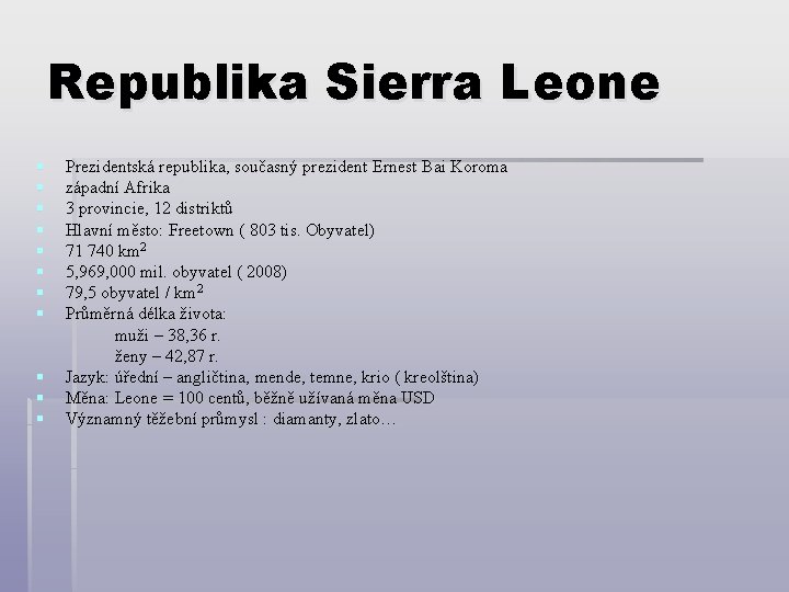 Republika Sierra Leone § § § § Prezidentská republika, současný prezident Ernest Bai Koroma