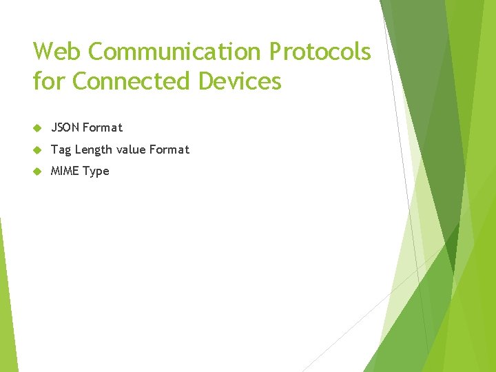 Web Communication Protocols for Connected Devices JSON Format Tag Length value Format MIME Type Web Communication Protocols for Connected Devices JSON Format Tag Length value Format MIME Type