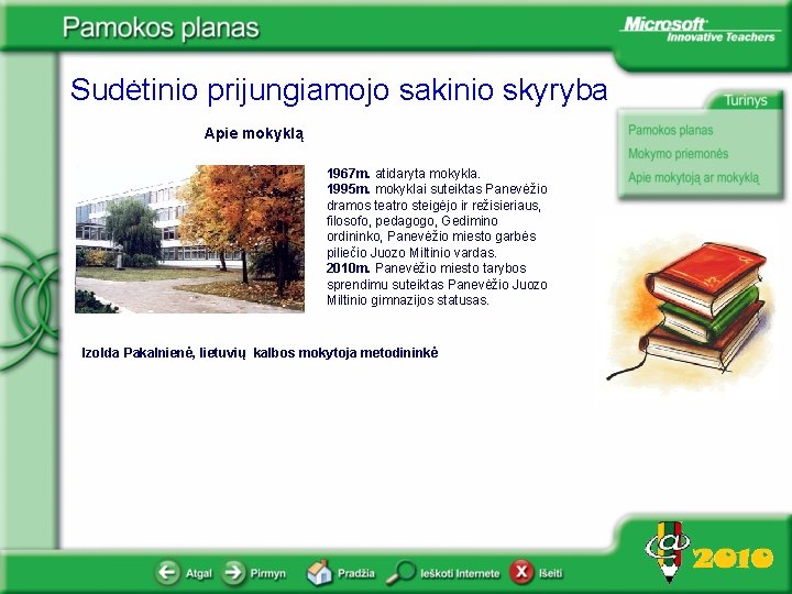 Sudėtinio prijungiamojo sakinio skyryba Apie mokyklą 1967 m. atidaryta mokykla. 1995 m. mokyklai suteiktas