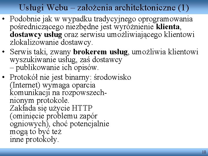 Usługi Webu – założenia architektoniczne (1) • Podobnie jak w wypadku tradycyjnego oprogramowania pośredniczącego