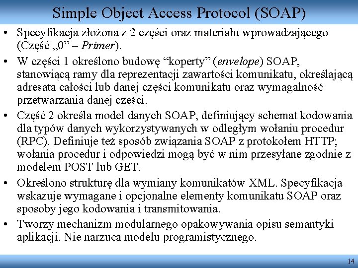 Simple Object Access Protocol (SOAP) • Specyfikacja złożona z 2 części oraz materiału wprowadzającego