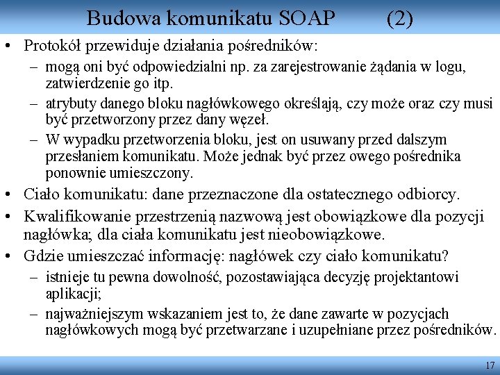 Budowa komunikatu SOAP (2) • Protokół przewiduje działania pośredników: – mogą oni być odpowiedzialni