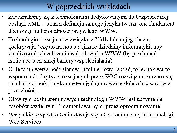 W poprzednich wykładach • Zapoznaliśmy się z technologiami dedykowanymi do bezpośredniej obsługi XML –