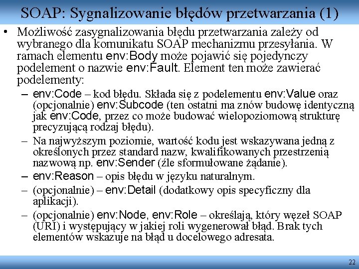 SOAP: Sygnalizowanie błędów przetwarzania (1) • Możliwość zasygnalizowania błędu przetwarzania zależy od wybranego dla