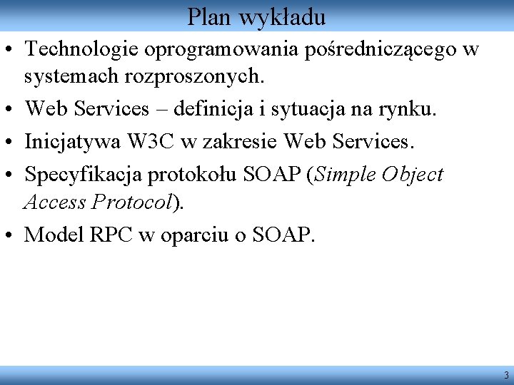 Plan wykładu • Technologie oprogramowania pośredniczącego w systemach rozproszonych. • Web Services – definicja