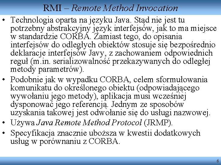 RMI – Remote Method Invocation • Technologia oparta na języku Java. Stąd nie jest