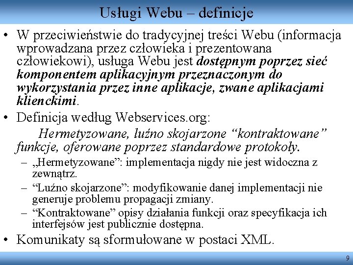 Usługi Webu – definicje • W przeciwieństwie do tradycyjnej treści Webu (informacja wprowadzana przez