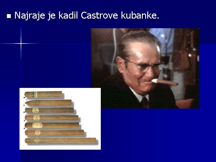 n Najraje je kadil Castrove kubanke. 