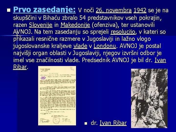 n Prvo zasedanje: V noči 26. novembra 1942 se je na skupščini v Bihaću