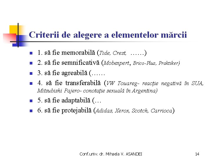 Criterii de alegere a elementelor mărcii n n 1. să fie memorabilă (Tide, Crest,