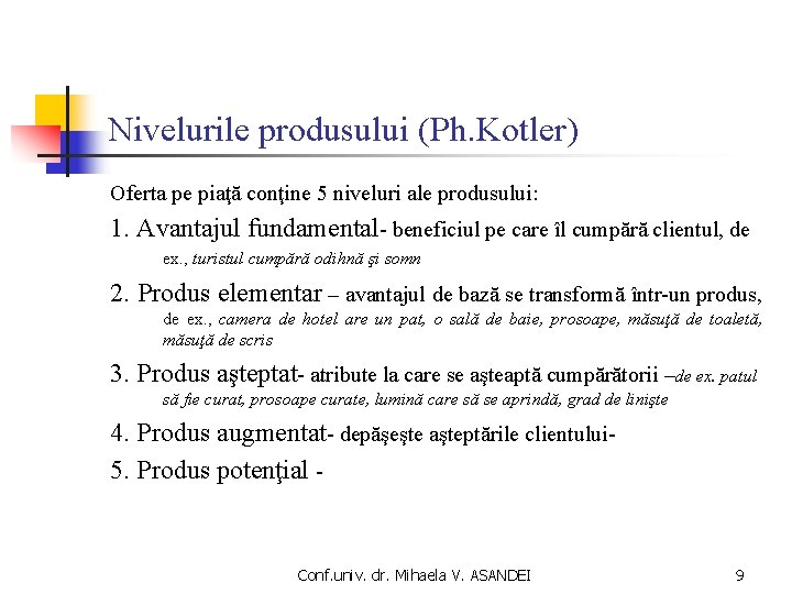 Nivelurile produsului (Ph. Kotler) Oferta pe piaţă conţine 5 niveluri ale produsului: 1. Avantajul