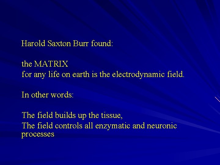 Harold Saxton Burr found: the MATRIX for any life on earth is the electrodynamic