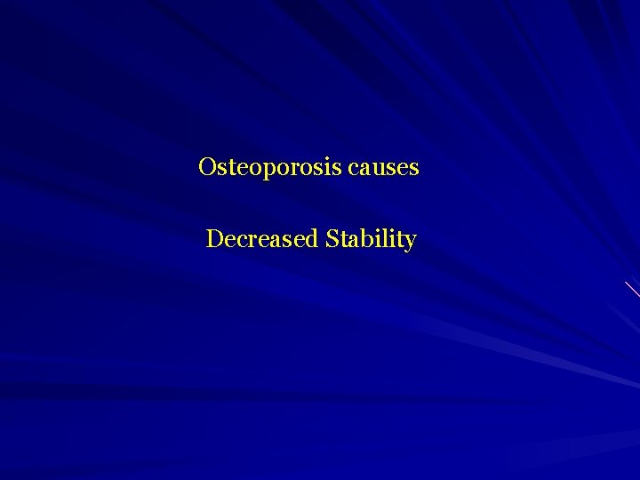  Osteoporosis causes Decreased Stability 